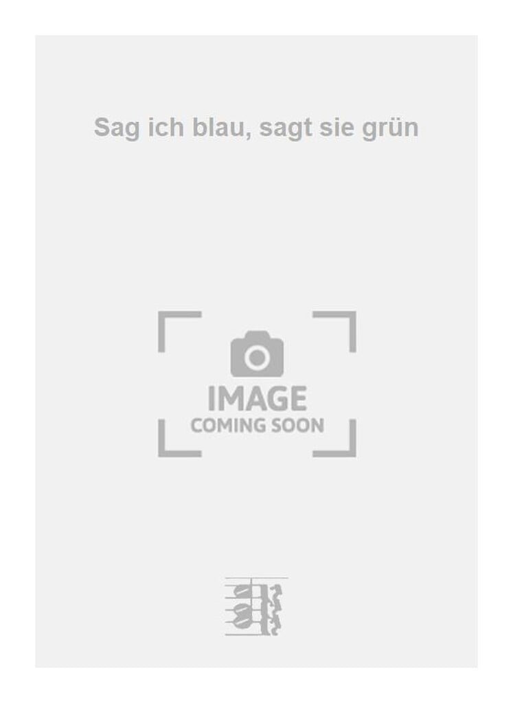 Sag ich blau, sagt sie grün
